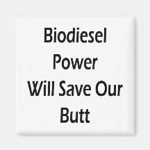 Biodiesel Power Will Save Our Butt Magnets