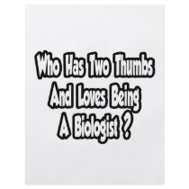 Biologist Joke...Two Thumbs