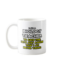 Biology Teacher...Assume I Am Never Wrong Mugs