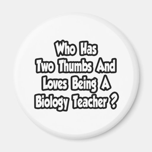Biology Teacher Joke...Two Thumbs Refrigerator Magnet