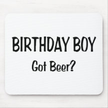Birthday Boy Got Beer Mousepads