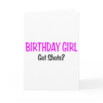 Birthday Girl Got Shots Cards