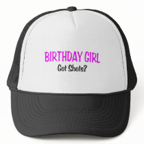 Birthday Girl Got Shots Trucker Hats