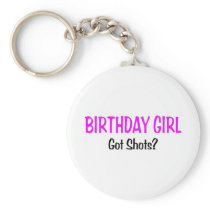 Birthday Girl Got Shots Keychain