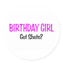 Birthday Girl Got Shots Stickers