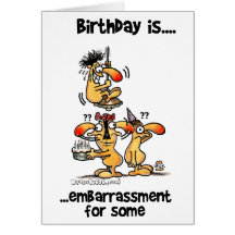 Birthday is... Embarrassment For Some Card