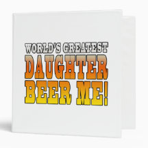 Birthday Parties Worlds Greatest Daughter Beer Me Vinyl Binders