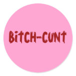 BITCH-CUNT ROUND STICKERS