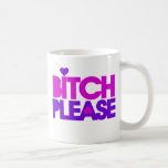 Bitch Please Coffee Mugs