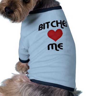 Bitches Love Me Pet Clothing by Diva_Pets