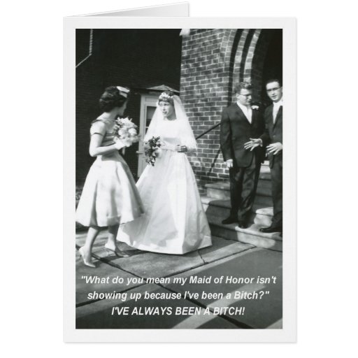 Bitchy Bride Maid of Honour Greeting Card