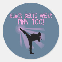 Black Belts Wear Pink Too! Round Sticker