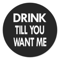 Black Drink Till U Want Me Round Stickers