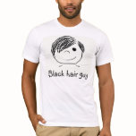 Black hair guy t-shirts