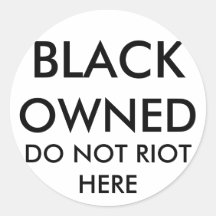BLACK, OWNED, DO NOT RIOT HERE STICKERS