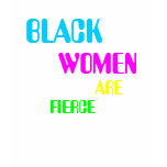 Black Women Are Fierce T-Shirt