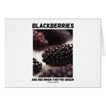 Blackberries Are Red When They're Green Greeting Card