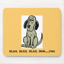 BLAH, BLAH, BLAH, BOR.........ING! MOUSE PADS