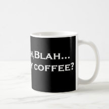 Blah,Blah,Blah Where's my coffee? Mug