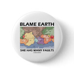 Blame Earth She Has Many Faults (Plate Tectonics) Pinback Button