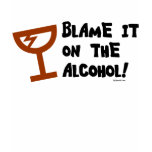 Blame it on the Alcohol. T-Shirt