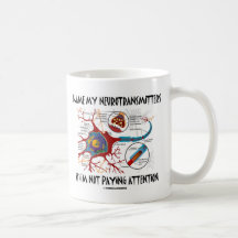 Blame My Neurotransmitters If Not Paying Attention Mugs