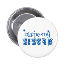 Blame My Sister Buttons