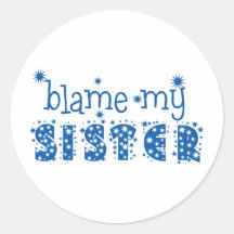 Blame My Sister Round Stickers