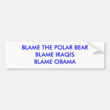 BLAME THE POLAR BEARBLAME IRAQISBLAME OBAMA BUMPER STICKERS