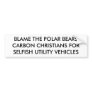 BLAME THE POLAR BEARSCARBON CHRISTIANS FORSELFI... BUMPER STICKER