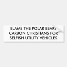 BLAME THE POLAR BEARSCARBON CHRISTIANS FORSELFI... BUMPER STICKER