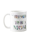 Blessed to be a Mom Coffee Mugs