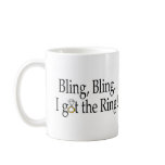 Bling Bling I Got The Ring Coffee Mug
