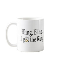 Bling Bling I Got The Ring Coffee Mug