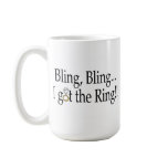 Bling Bling I Got The Ring Wedding Engagement Mugs
