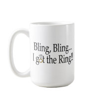 Bling Bling I Got The Ring Wedding Engagement Mugs