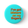 Blistered Fingers Pinback Button