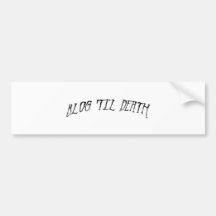 Blog 'Til Death Bumper Stickers