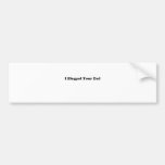Blogged Your  Dad Bumper Sticker