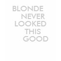 BLONDE NEVER LOOKED THIS GOOD TEE t-shirts