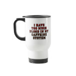 Blood In My Caffeine System Funny Travel Mug
