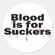 Blood Is For Suckers Round Sticker