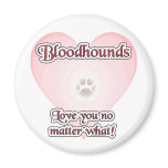 Bloodhounds Love You No Matter What Magnet