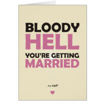 Bloody Hell You're getting married, to HIM? Card