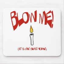 BLOW ME, IT'S MY BIRTHDAY