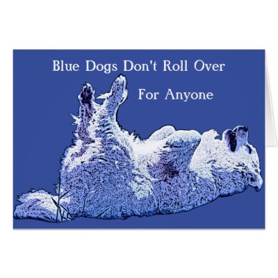 Blue Dog Democrats Don't Roll Over, For... Card by bluedogproducts