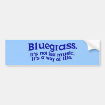 Bluegrass: Not Just Music, a Way of Life Bumper Sticker
