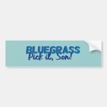 Bluegrass: Pick it, Son! Bumper Sticker
