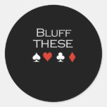 Bluff these T-shirts white Sticker