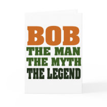 Bob - the Man, the Myth, the Legend